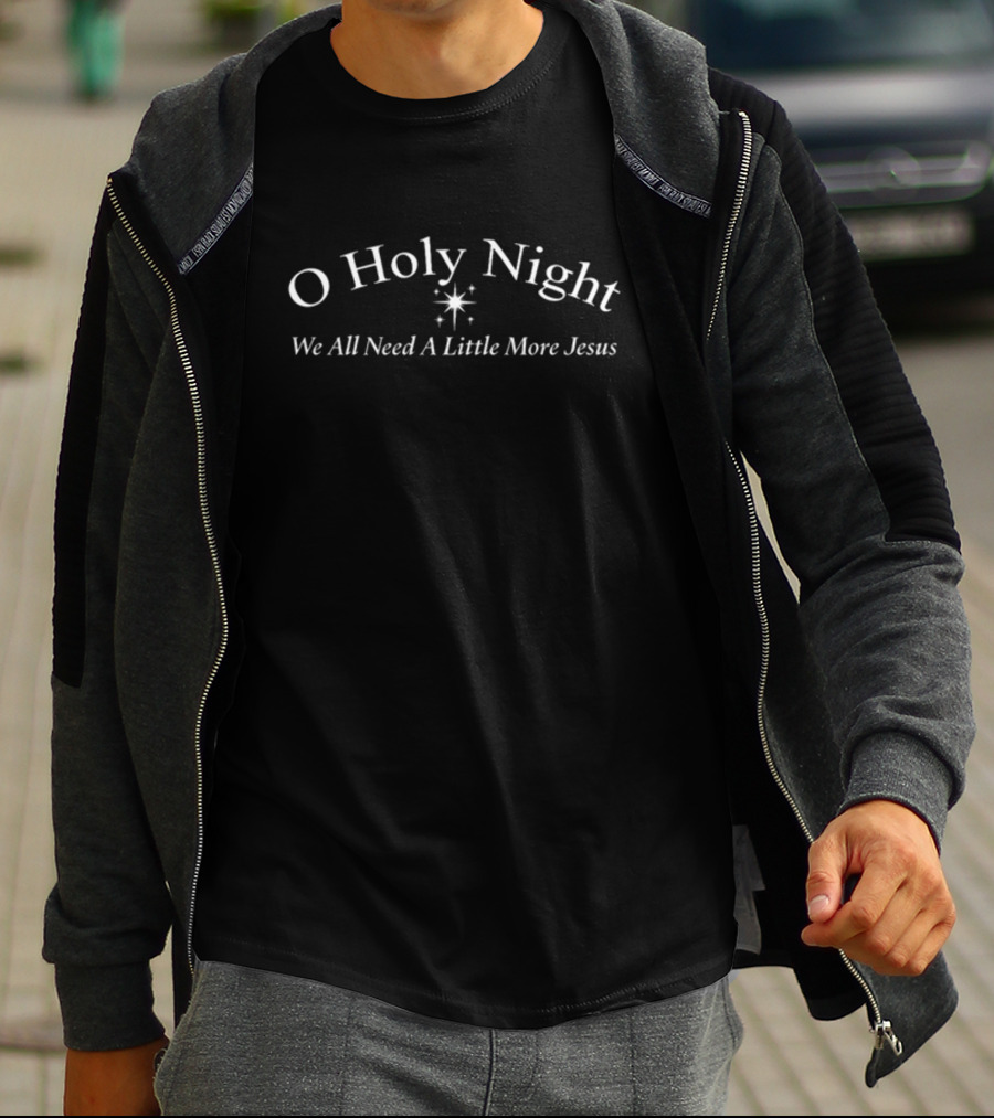 Brittanyandkasi O Holy Night We All Need A Little More Jesus T-Shirt