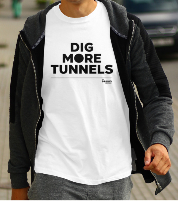 Dig More Tunnels The Boring Company T-Shirt