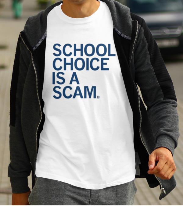 School Choice Is A Scam T-Shirt