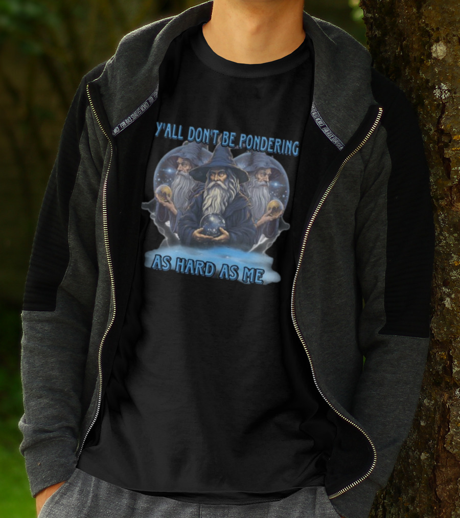 Y'all Don't Be Pondering As Hard As Me Wizard Trio With Crystal Balls T-Shirt