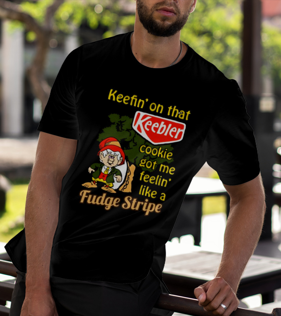 Keefin' On That Keebler Cookie Got Me Feelin' Like A Fudge Stripe T-Shirt