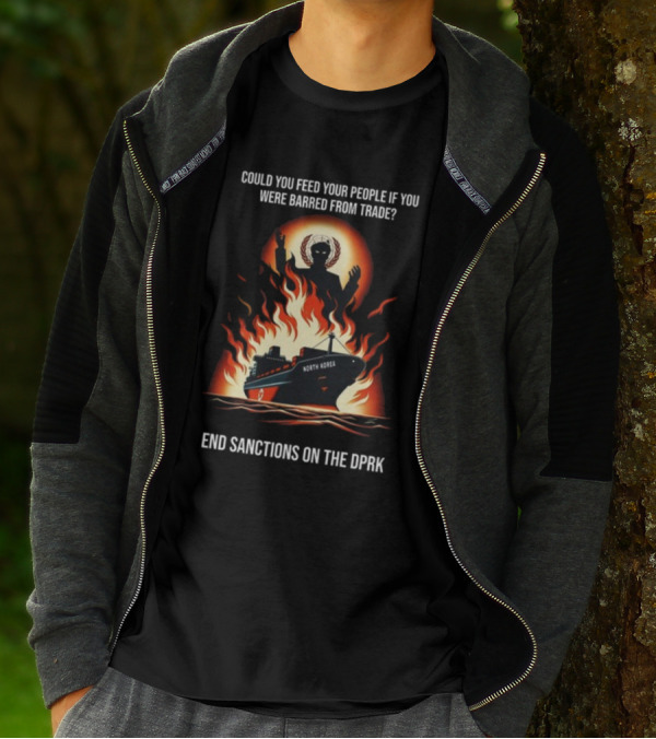 Could You Feed Your People If You Were Barred From Trade End Sanctions On The DPRK North Korea Ship And Flames T-Shirt