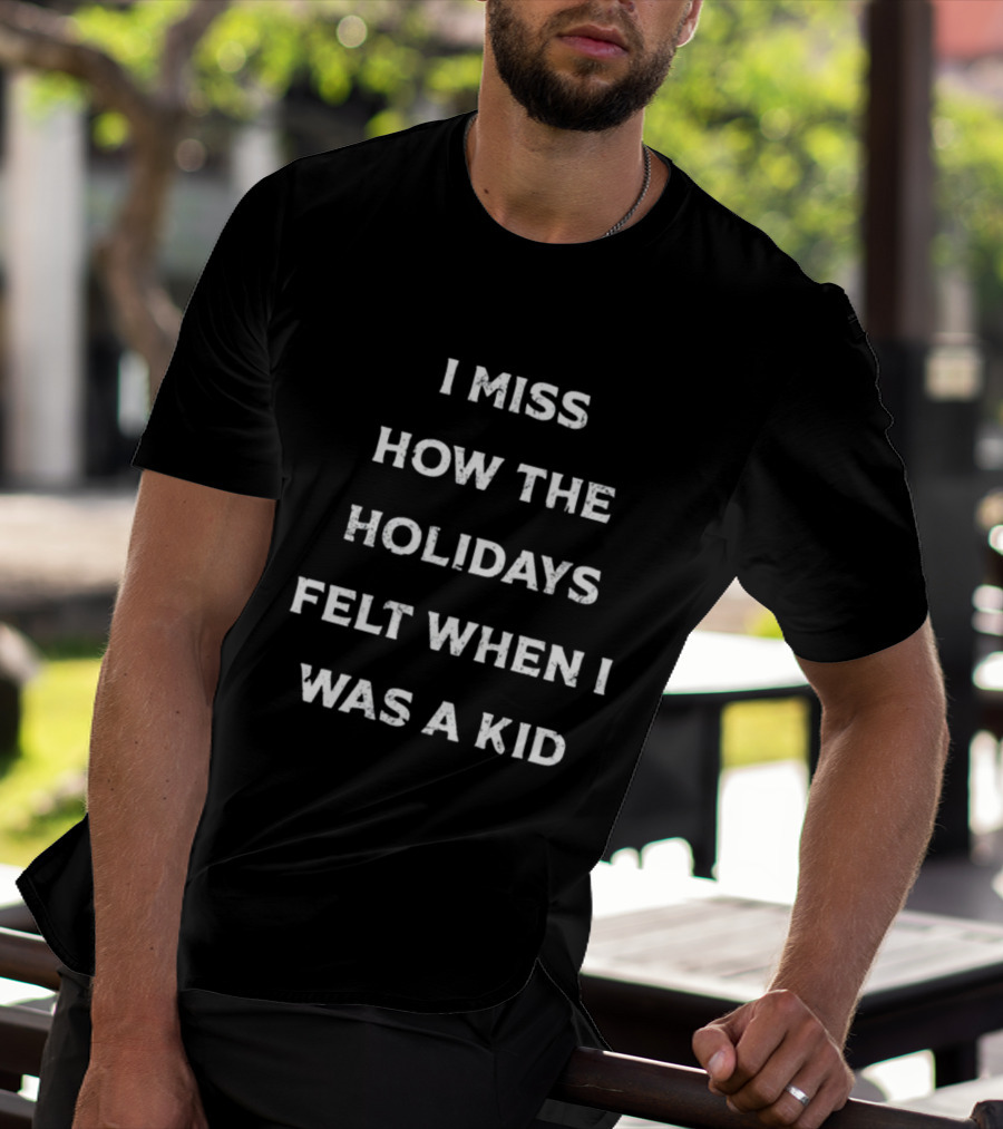 I Miss How The Holidays Felt When I Was A Kid Nostalgia Tycun T-Shirt