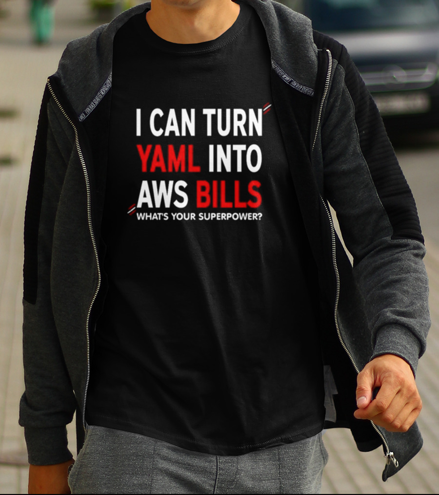 I Can Turn Yaml Into Aws Bills What's Your Superpower T-Shirt