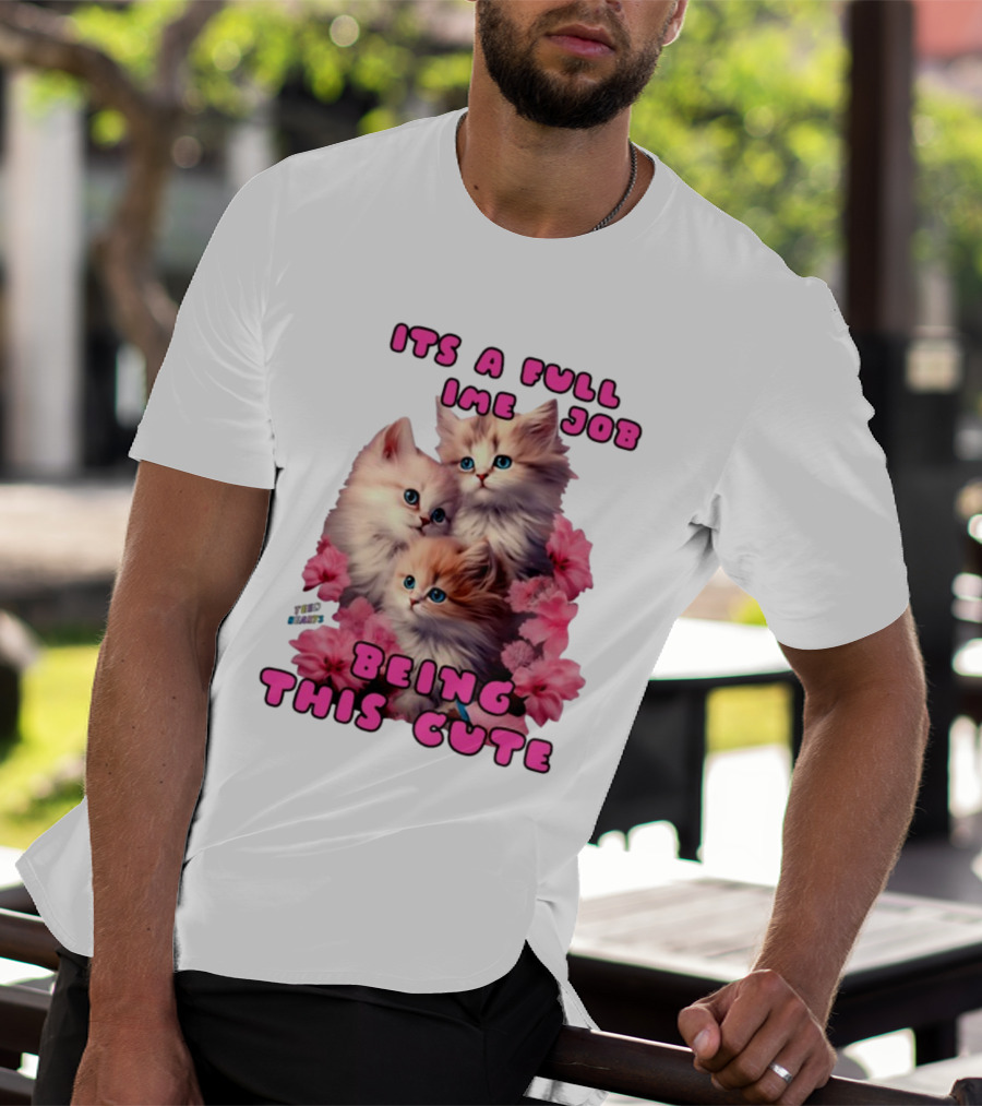 Its A Full Time Job Being This Cute Kittens Surrounded By Pink Flowers T-Shirt
