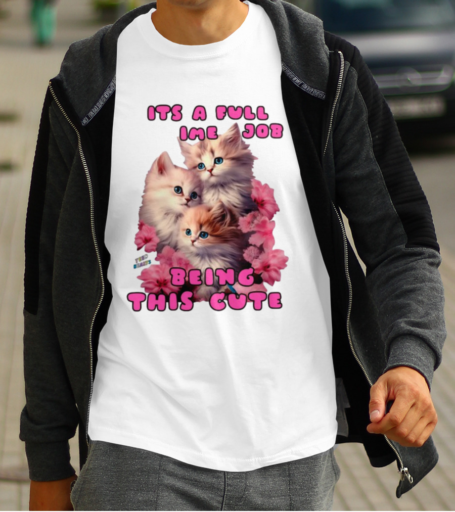 Its A Full Time Job Being This Cute Kittens Surrounded By Pink Flowers T-Shirt