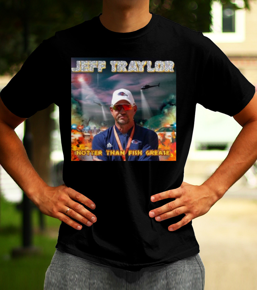 Jeff Traylor Hotter Than Fish Grease Chaos Helicopters Fiery Clouds T-Shirt
