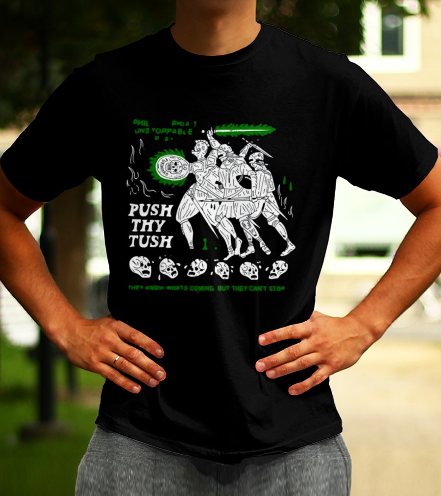 PHIL Unstoppable Push Thy Tush They Know What's Coming But They Can't Stop T-Shirt