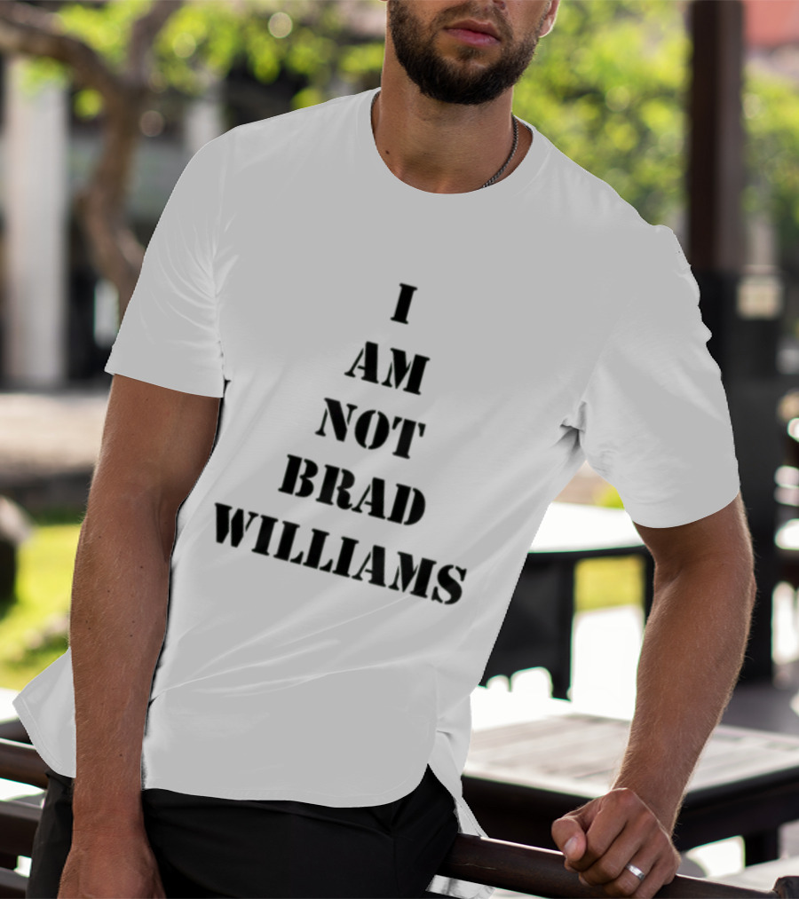 I Am Not Brad Williams T-Shirt