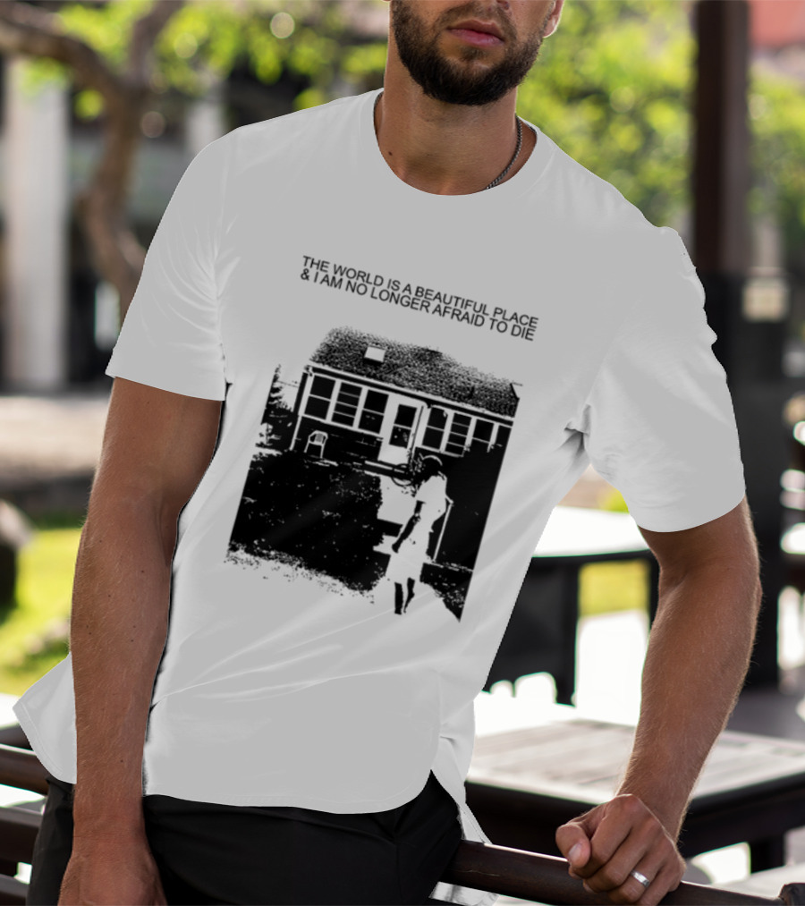 The World Is A Beautiful Place And I Am No Longer Afraid To Die Chair And Figure In Front Of House T-Shirt