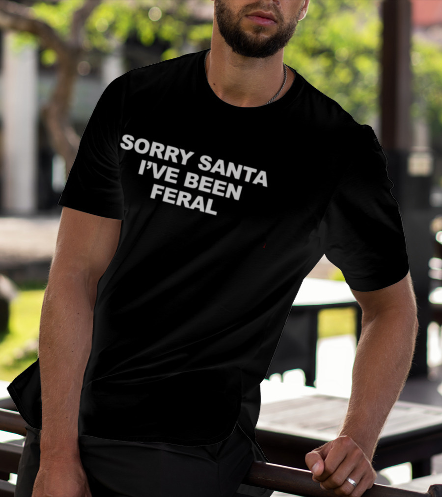Sorry Santa I've Been Feral Shopellesong Holiday Humor T-Shirt