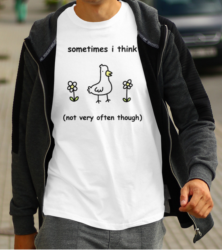 Sometimes I Think Not Very Often Though Goose With Flowers T-Shirt