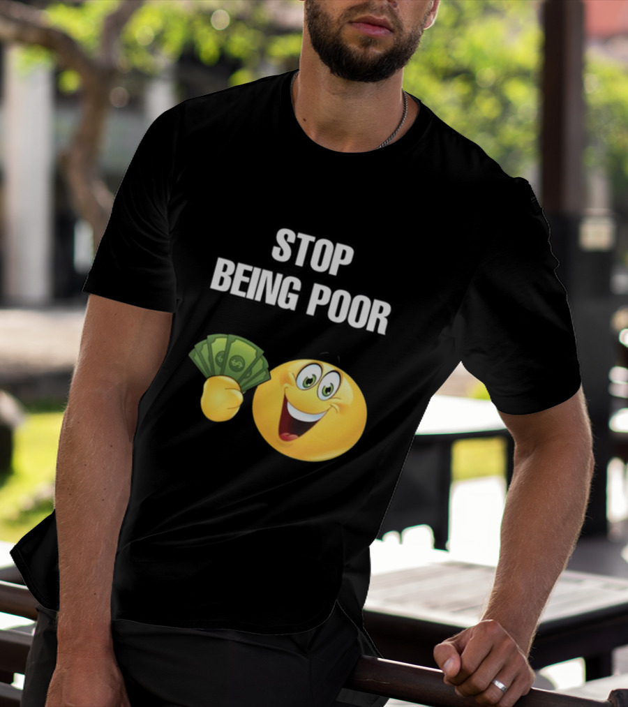 Stop Being Poor Emoji Holding Money Cringeytee T-Shirt