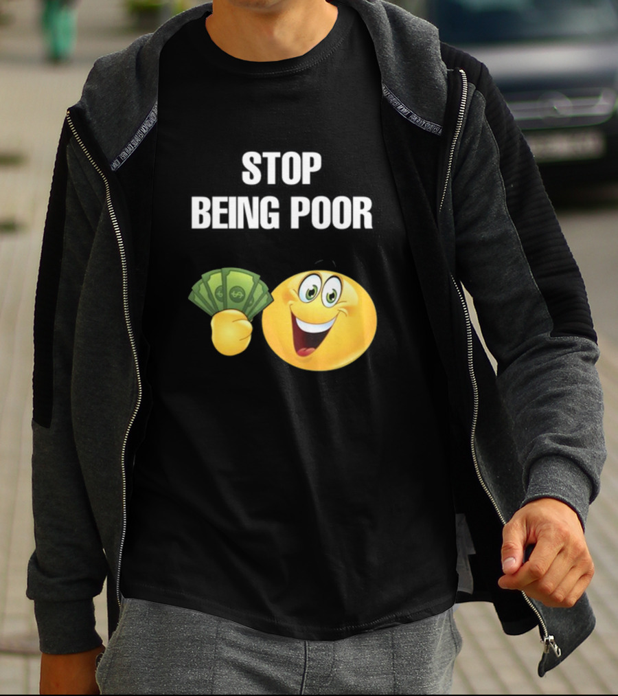 Stop Being Poor Emoji Holding Money Cringeytee T-Shirt