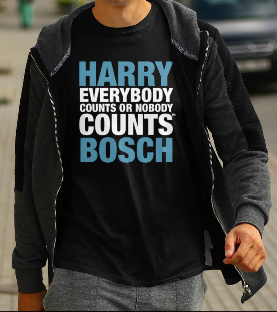 HARRY EVERYBODY COUNTS OR NOBODY COUNTS BOSCH T-Shirt