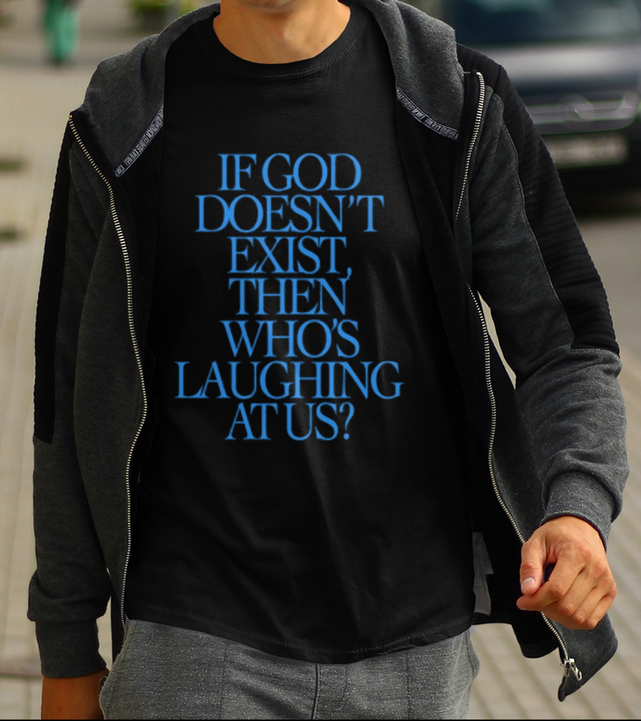 Lilnasx Wearing If God Doesn't Exist Then Who's Laughing At Us Black Background Blue Text T-Shirt