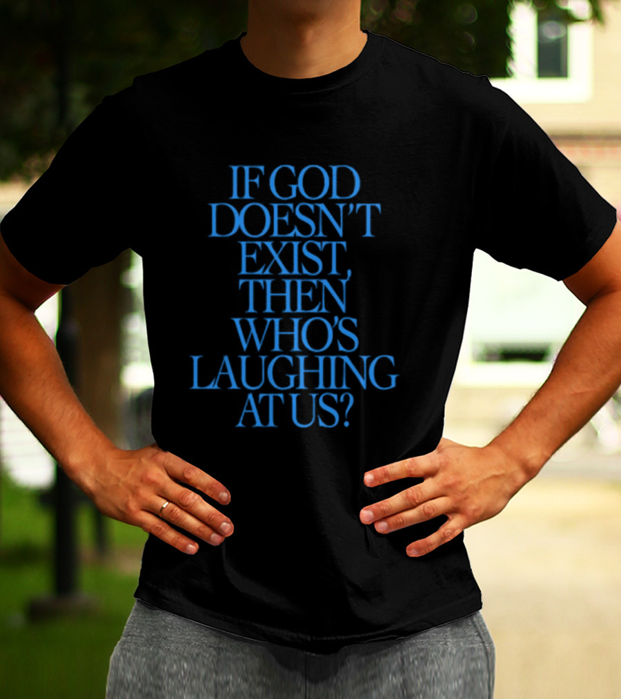 Lilnasx Wearing If God Doesn't Exist Then Who's Laughing At Us Black Background Blue Text T-Shirt