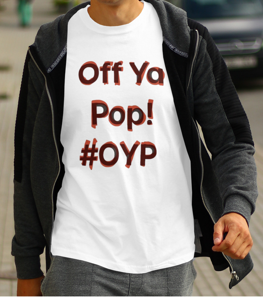 Off Ya Pop #OYP T-Shirt