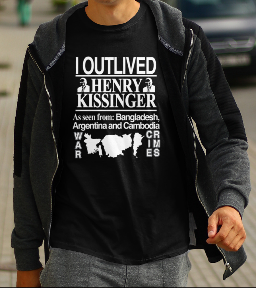I Outlived Henry Kissinger War Crimes As Seen From Bangladesh Argentina Cambodia T-Shirt