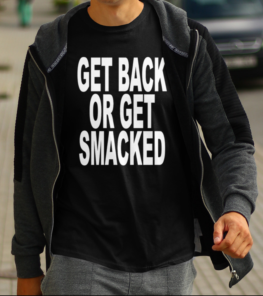 Shoprevive Get Back Or Get Smacked T-Shirt