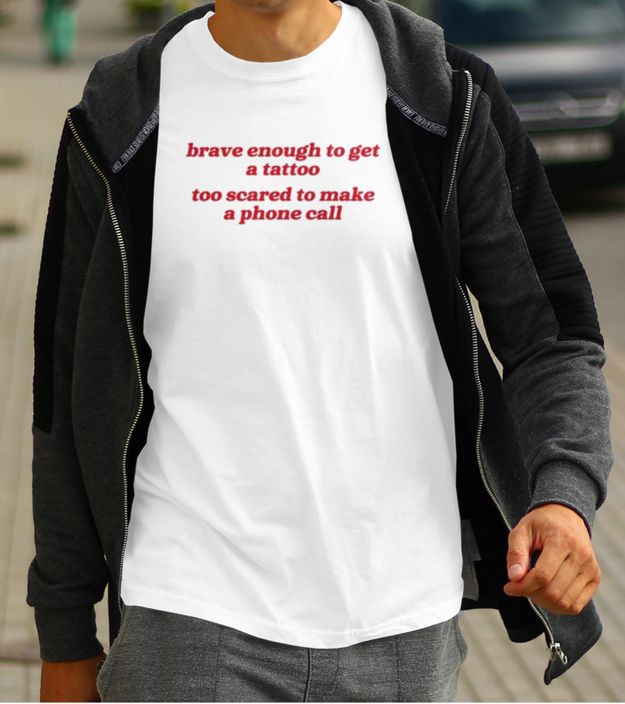 Brave Enough Tattoo Fearful Phone Call T-Shirt