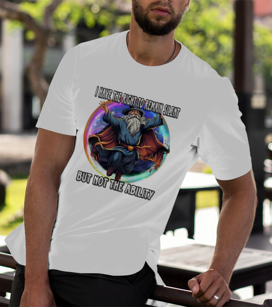 Craggy's Corner I Have The Right To Remain Silent But Not The Ability Wizard T-Shirt