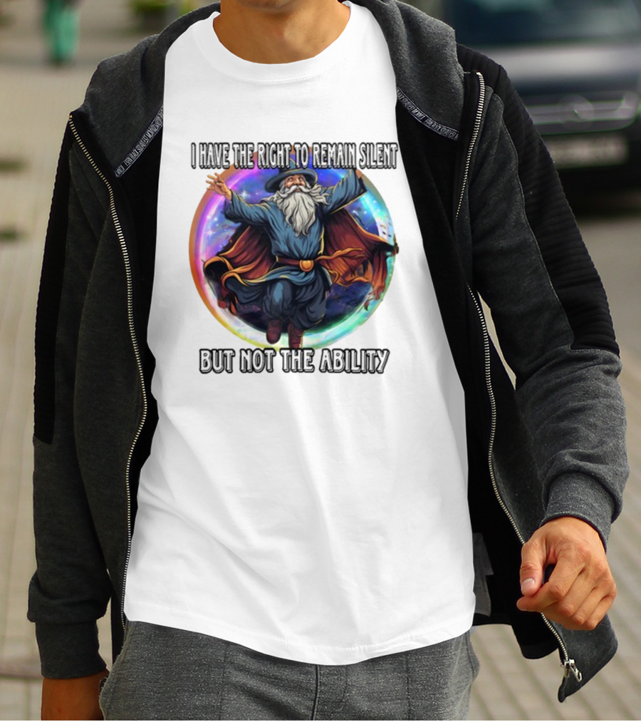 Craggy's Corner I Have The Right To Remain Silent But Not The Ability Wizard T-Shirt