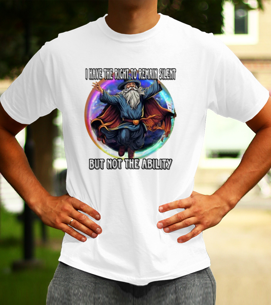 Craggy's Corner I Have The Right To Remain Silent But Not The Ability Wizard T-Shirt