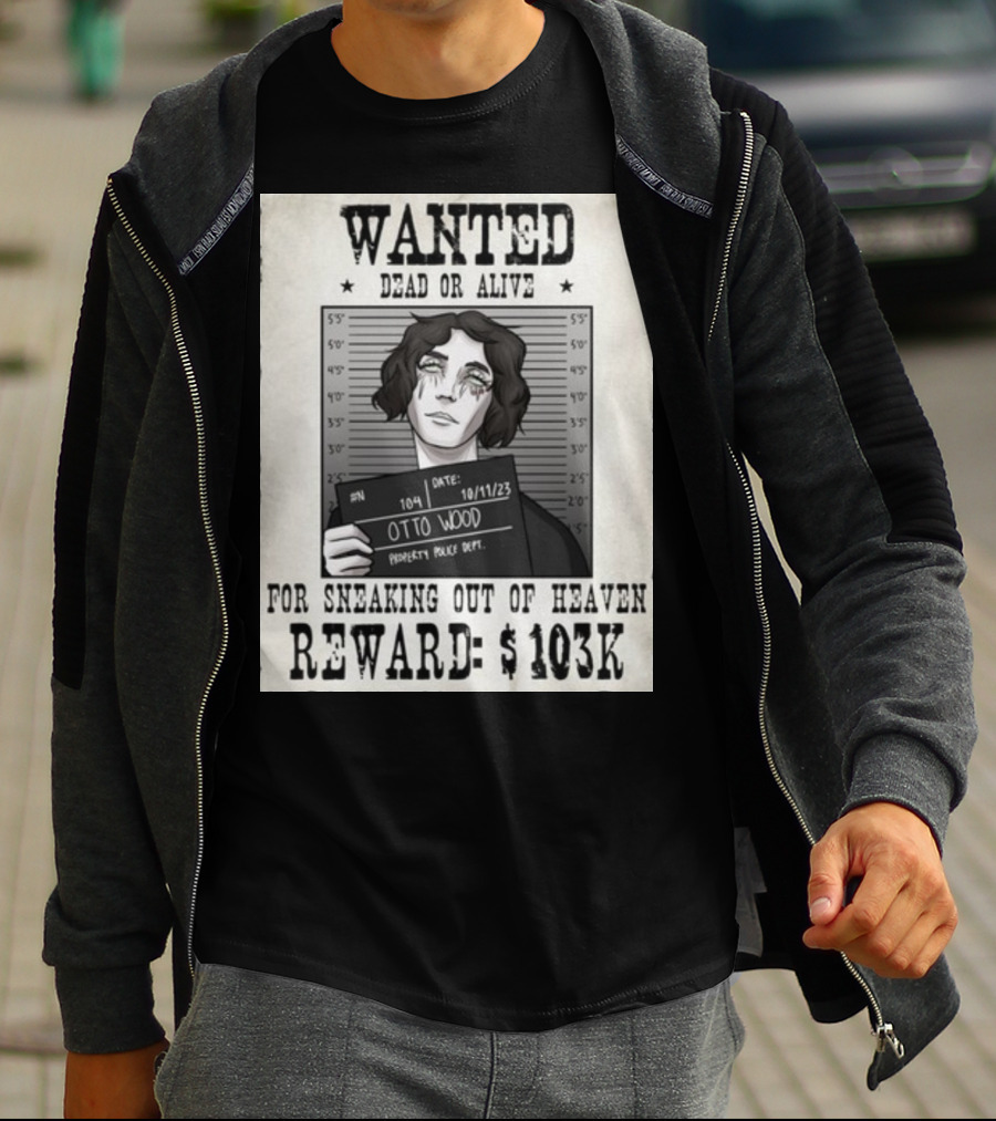 WANTED DEAD OR ALIVE Otto Wood For Sneaking Out Of Heaven Reward $103K Mugshot Date 10/11/23 Property Police Dept T-Shirt