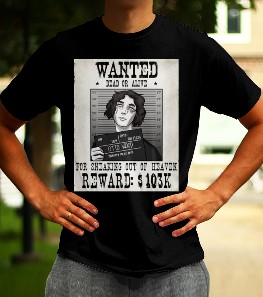 WANTED DEAD OR ALIVE Otto Wood For Sneaking Out Of Heaven Reward $103K Mugshot Date 10/11/23 Property Police Dept T-Shirt