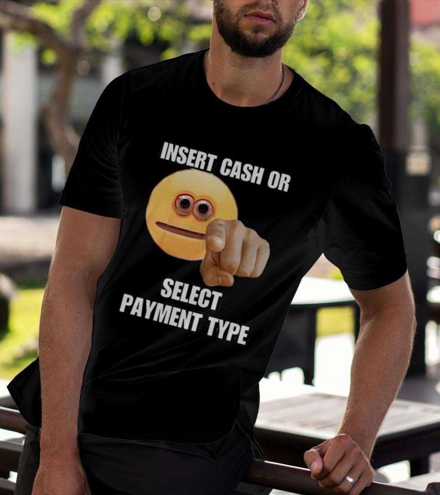 Insert Cash Or Select Payment Type Cringey Emoji Pointing T-Shirt