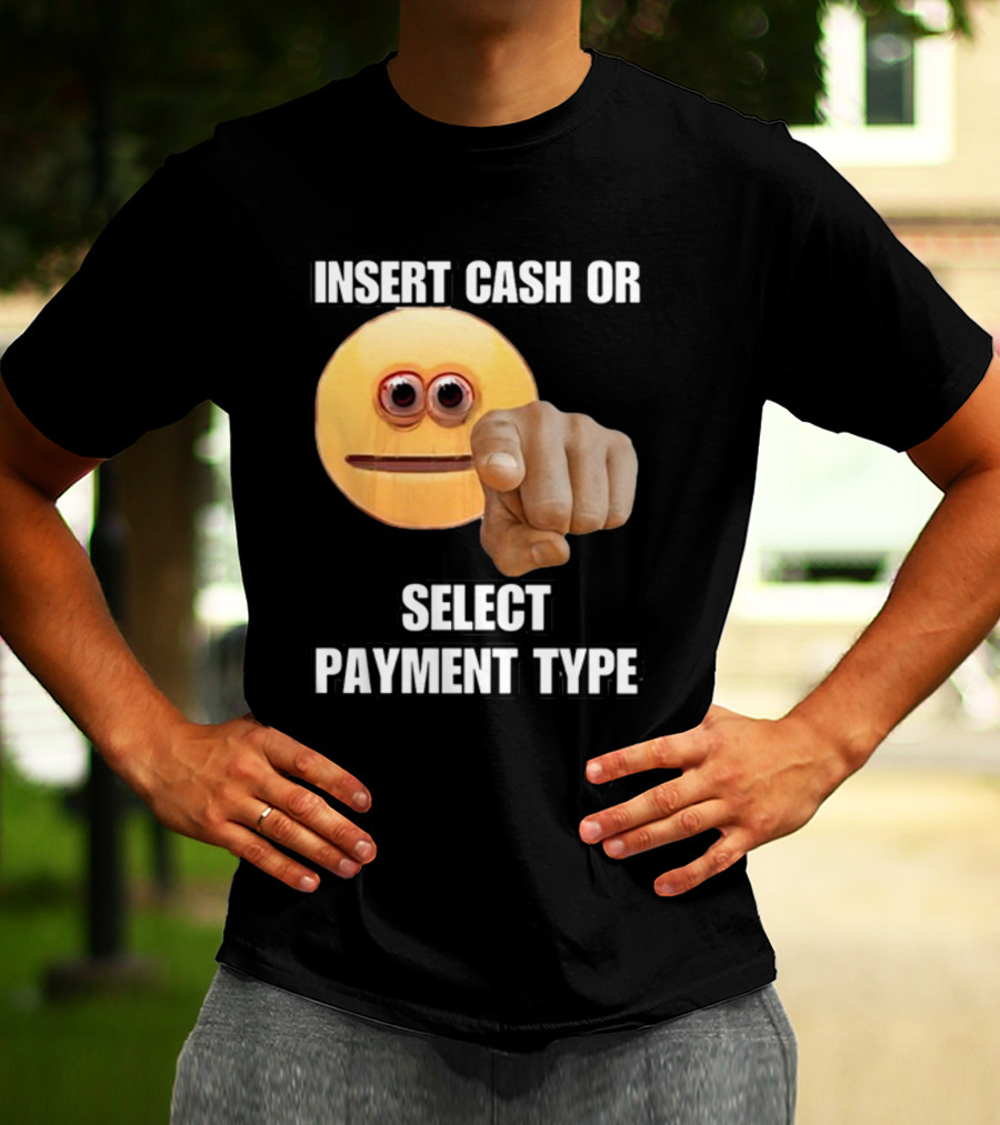Insert Cash Or Select Payment Type Cringey Emoji Pointing T-Shirt