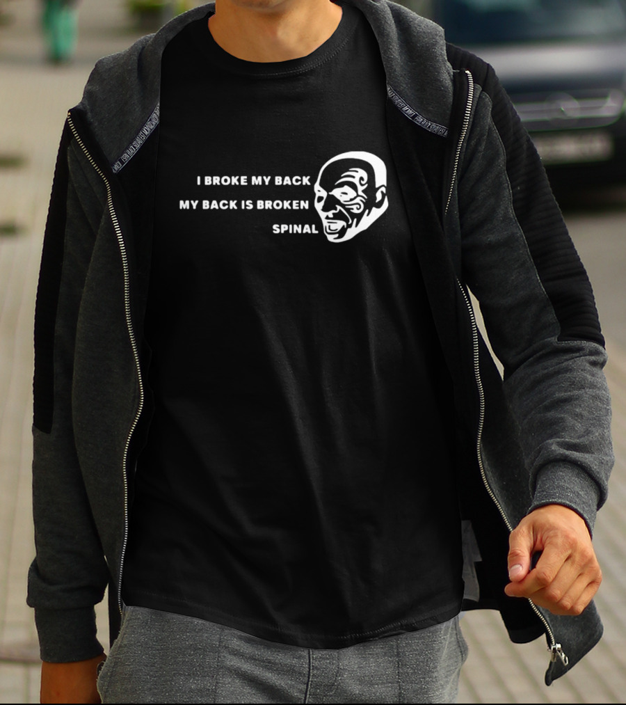 I Broke My Back My Back Is Broken Spinal Face T-Shirt