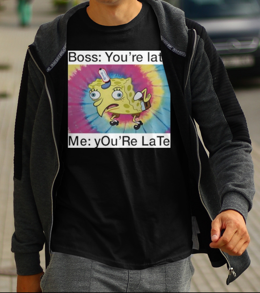 Boss You’re Late Me You’re Late SpongeBob Tie-Dye Mocking Meme T-Shirt