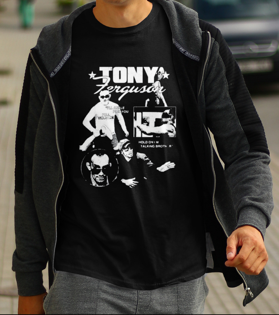 TONY Ferguson I'll Ankle Pick You Hold On I'm Talking Brotha T-Shirt
