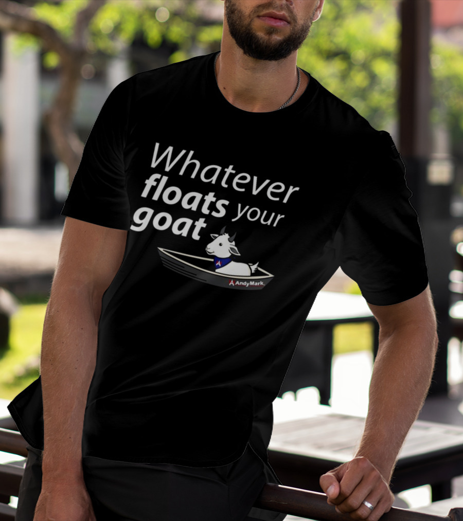 Whatever Floats Your Goat Andymark Boat With Goat T-Shirt