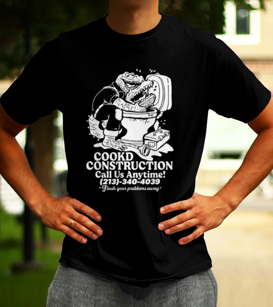 Cookd Construction Plumbing Service Call Us Anytime 213 340 4039 Flush Your Problems Away Crocodile Plumber Image T-Shirt