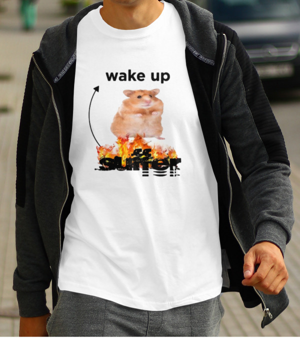 Wake Up Suffer Hamster On Fire T-Shirt