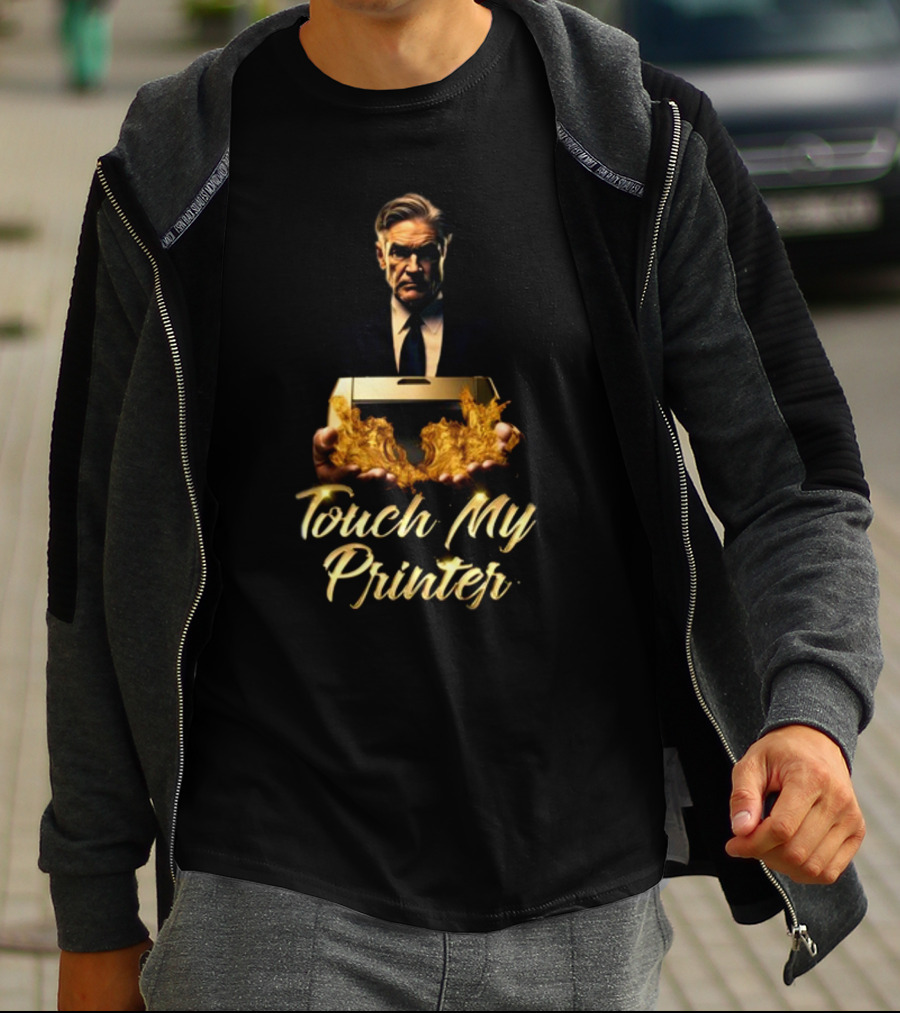 Not Jerome Powell Holding Flaming Printer Touch My Printer T-Shirt