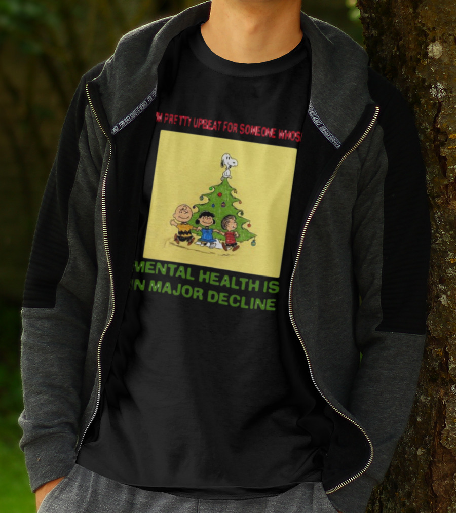 I'm Pretty Upbeat For Someone Whose Mental Health Is In Major Decline Peanuts Christmas Tree Snoopy Charlie Brown And Friends T-Shirt