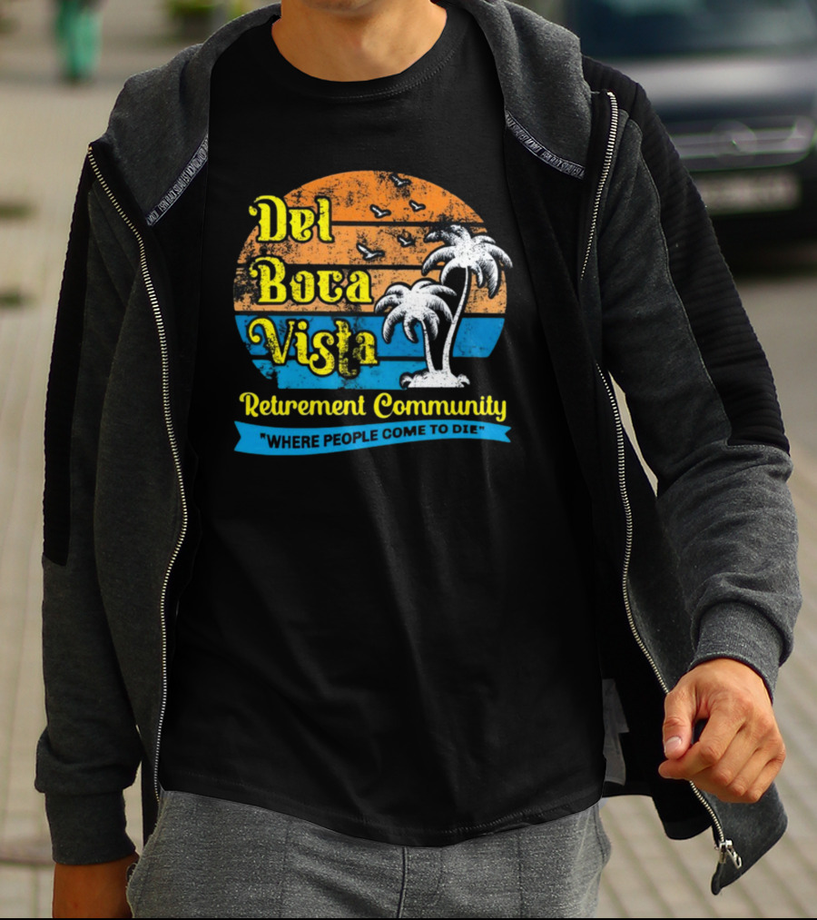 Jj Watt Wearing Del Boca Vista Retirement Community Where People Come To Die T-Shirt