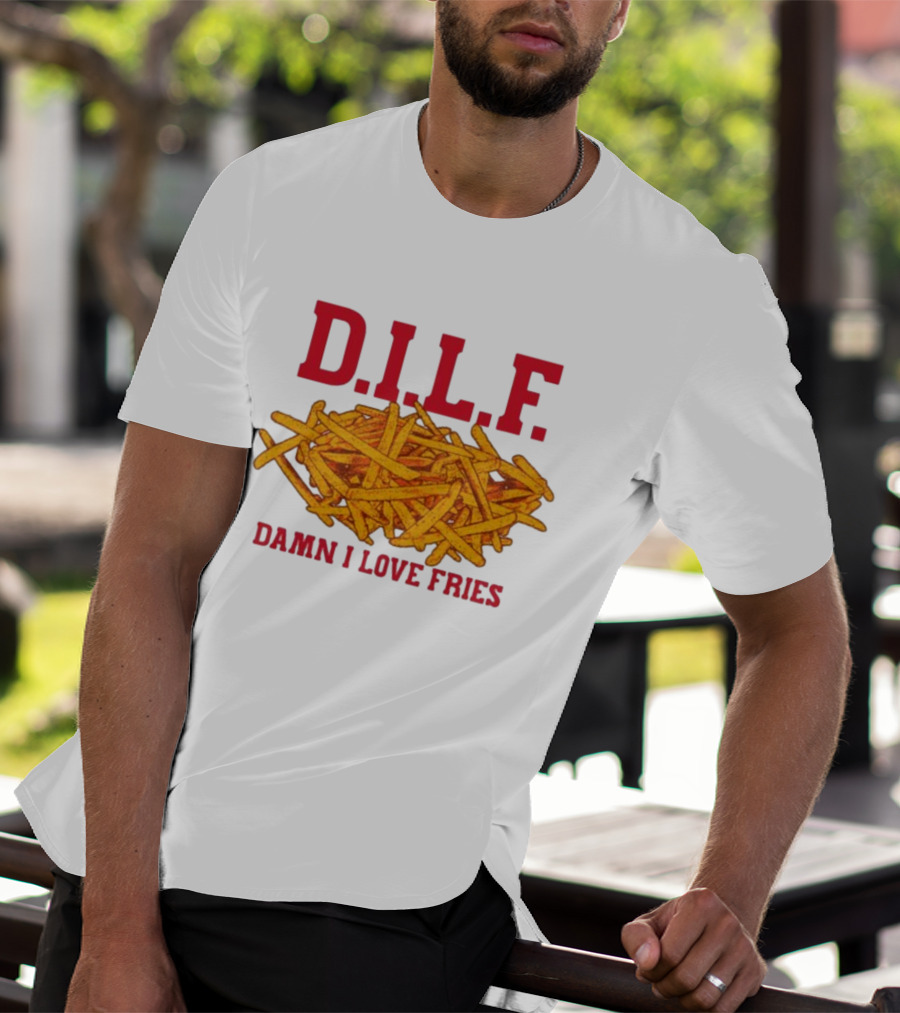 D.I.L.F. Damn I Love Fries French Fry Enthusiast T-Shirt
