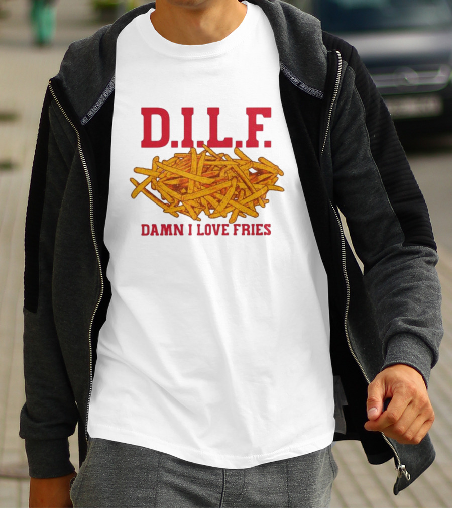 D.I.L.F. Damn I Love Fries French Fry Enthusiast T-Shirt