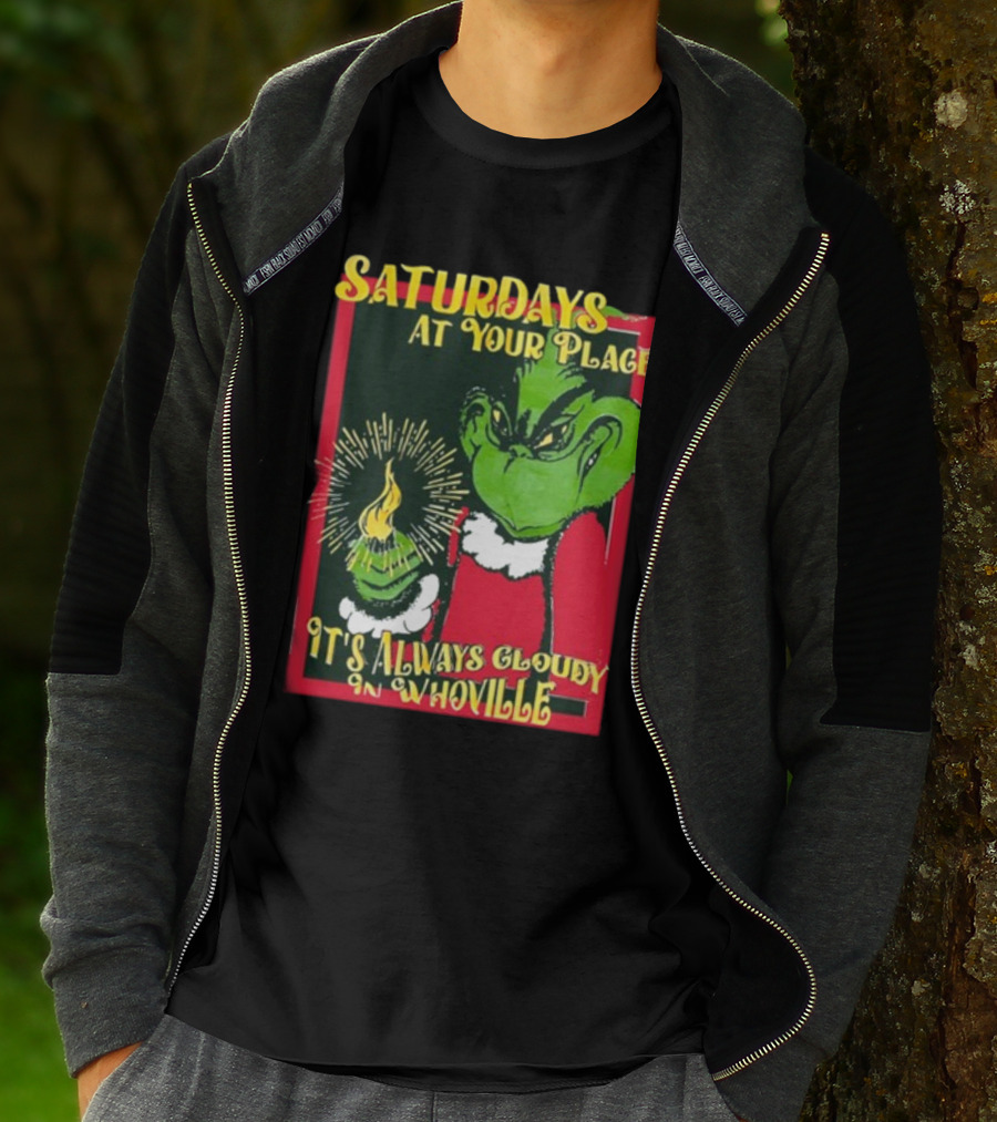 Saturdays At Your Place It's Always Cloudy In Whoville Grinch Saturdaysatyourplace Store T-Shirt