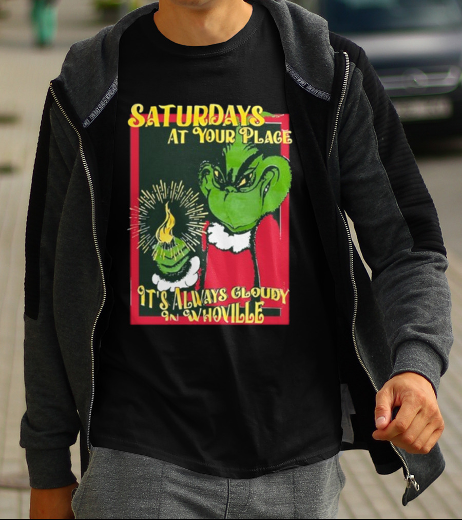 Saturdays At Your Place It's Always Cloudy In Whoville Grinch Saturdaysatyourplace Store T-Shirt