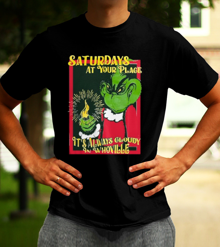 Saturdays At Your Place It's Always Cloudy In Whoville Grinch Saturdaysatyourplace Store T-Shirt