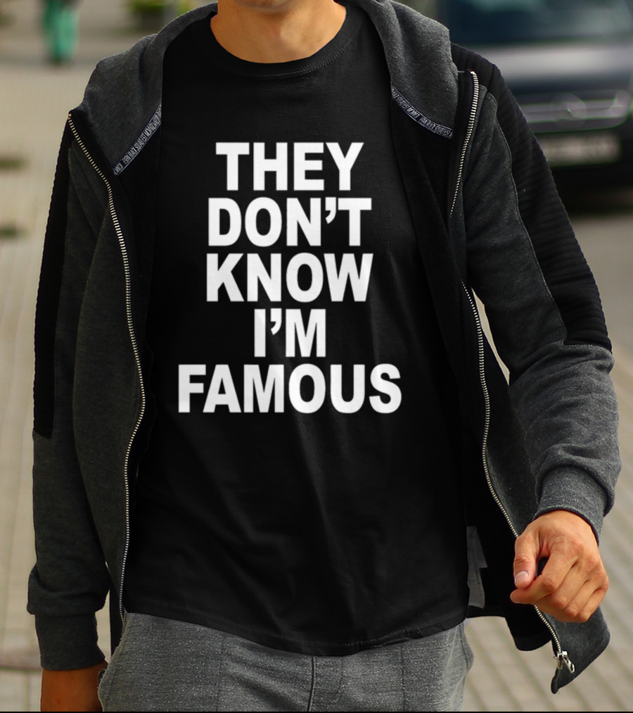 They Don't Know I'm Famous Text Statement White T-Shirt
