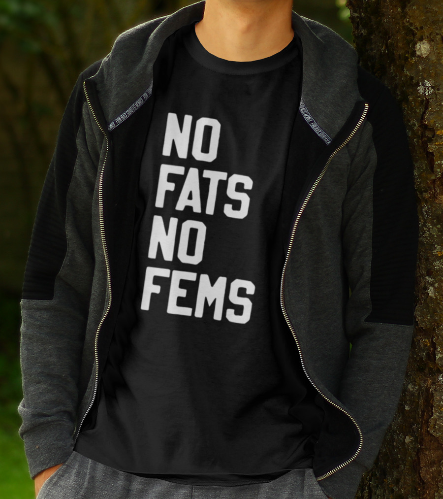 No Fats No Fems Whitefeelimgs T-Shirt
