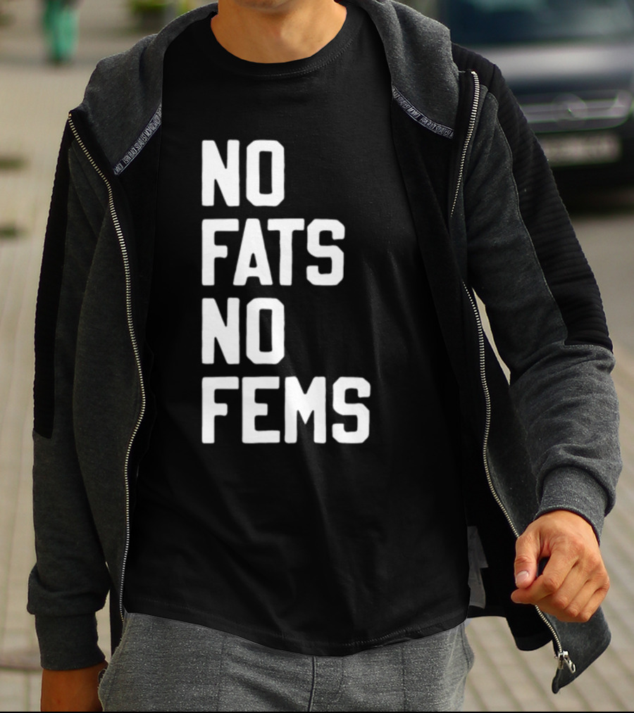 No Fats No Fems Whitefeelimgs T-Shirt
