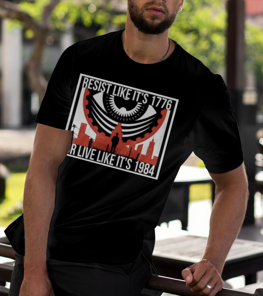Resist Like It's 1776 Or Live Like It's 1984 Eye City T-Shirt